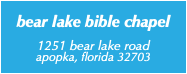  bear lake bible chapel 1251 bear lake road apopka, florida 32703 